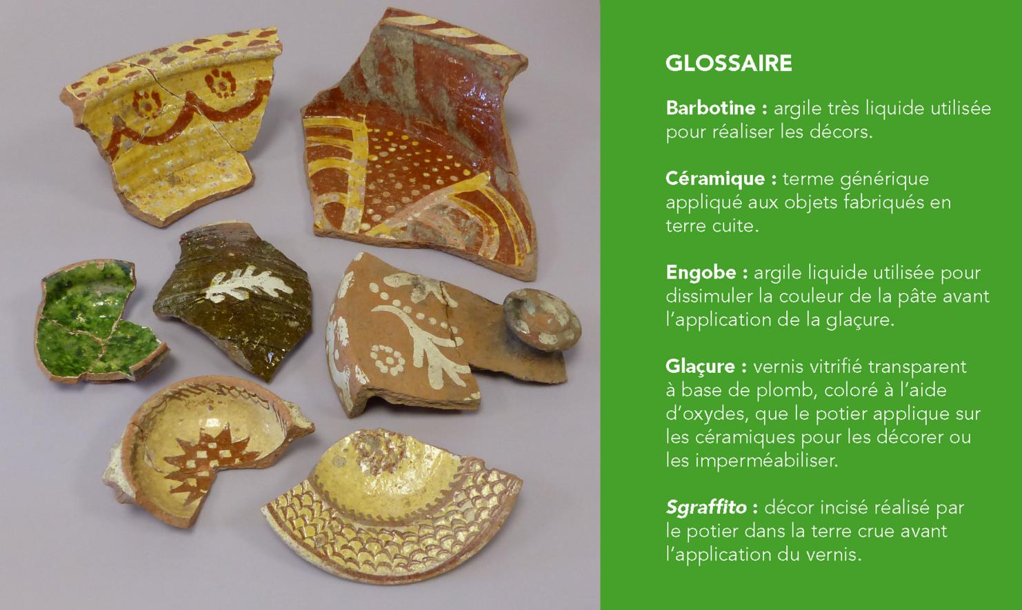 Morceaux choisis d’une production céramique probablement issue du même atelier. Ils illustrent toute la diversité des décors déclinés selon l’usage des pièces. 